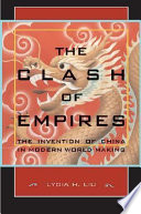 The clash of empires : the invention of China in modern world making /