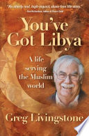 You've got Libya : a life serving the Muslim world /
