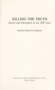 Killing the truth : deceit and deception in the JFK case /