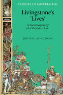 Livingstone's 'lives' : a metabiography of a Victorian icon /