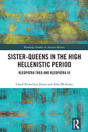 Sister-queens in the high Hellenistic period : Kleopatra Thea and Kleopatra III /