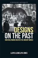 Designs on the Past : How Hollywood Created the Ancient World /