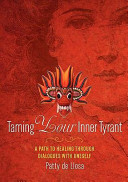 Taming your inner tyrant : a path to healing through dialogues with oneself /