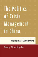 The politics of crisis management in China : the Sichuan Earthquake /