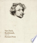 Van Dyck, Rembrandt, and the portrait print /