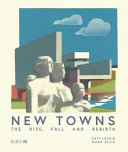New towns : the rise, fall and rebirth /