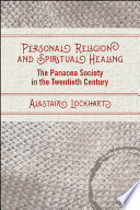 Personal religion and spiritual healing : the Panacea Society in the twentieth century /