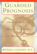 Guarded prognosis : a doctor and his patients talk about chronic disease and how to cope with it /