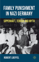 Family punishment in Nazi Germany : Sippenhaft, terror and myth /
