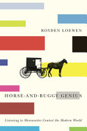 Horse-and-buggy genius : listening to Mennonites contest the modern world /