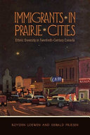 Immigrants in prairie cities : ethnic diversity in twentieth-century Canada /
