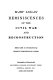 Reminiscences of the Civil War and Reconstruction. /