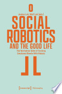 Social Robotics and the Good Life The Normative Side of Forming Emotional Bonds With Robots.