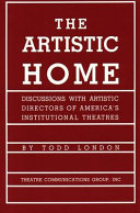 The artistic home : discussions with artistic directors of America's institutional theatres /