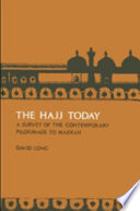 The Hajj today : a survey of the contemporary Makkah pilgrimage /