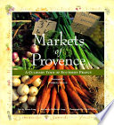Markets of Provence : a culinary tour of southern France /
