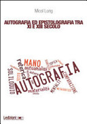 Autografia ed epistolografia tra XI e XIII secolo : per un'analisi delle testimonianze sulla "scrittura di propria mano" /