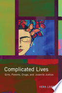 Complicated lives : girls, parents, drugs, and juvenile justice /