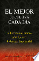 La formación humana para ejercer el liderazgo : el mejor se cultiva cada día /