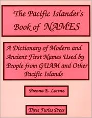 The Pacific islander's book of names : a dictionary of modern and ancient first names used by people from Guam and other Pacific islands /