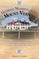 George Washington's Mount Vernon, or : Mount Vernon and its associations, historical, biographical, and pictorial /