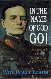 In the name of God, go! : Leo Amery and the British Empire in the age of Churchill /