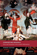 Converting Bohemia : force and persuasion in the Catholic reformation /