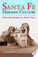 Santa Fe Hispanic culture : preserving identity in a tourist town /