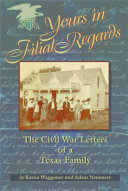 Yours in filial regard : the Civil War letters of a Texas family /