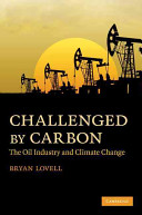 Challenged by carbon : the oil industry and climate change /