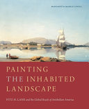 Painting the inhabited landscape : Fitz H. Lane and the global reach of antebellum America /