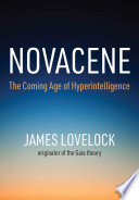 Novacene : the coming age of hyperintelligence /