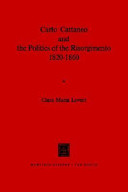 Carlo Cattaneo and the politics of the Risorgimento, 1820-1860.