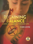 Regaining balance : leading your school through loss /