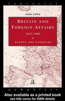 Britain and Foreign Affairs, 1815-85 : Europe and Overseas.
