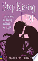 Stop kissing frogs : how to avoid Mr Wrong and find Mr Right /