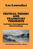Critical theory and Frankfurt theorists : lectures, correspondence, conversations /