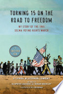 Turning 15 on the road to freedom : my story of the 1965 Selma Voting Rights March /