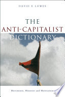 The anti-capitalist dictionary : movements, histories & motivations /