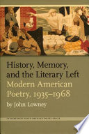 History, memory, and the literary left : modern American poetry, 1935-1968 /