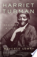 Harriet Tubman : imagining a life /