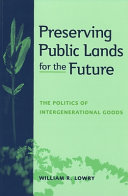 Preserving public lands for the future : the politics of intergenerational goods /