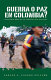 ¿Guerra o paz en Colombia? : cincuenta años de un conflicto sin solución /