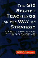 The six secret teachings on the way of strategy = Tʻai-kung Liu tʻao /