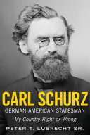 Carl Schurz : German-American statesmen : my country right or wrong /