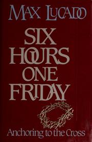 Six hours, one Friday : anchoring to the cross /