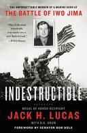 Indestructible : the unforgettable memoir of a Marine hero at the Battle of Iwo Jima /