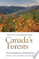 Policies for sustainably managing Canada's forests : tenure, stumpage fees, and forest practices /