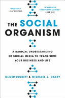 The social organism : a radical understanding of social media to transform your business and life /