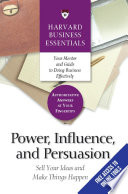 Power, influence, and persuasion : sell your ideas and make things happen /